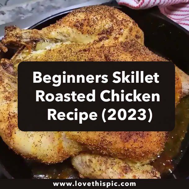 Beginners Skillet Roasted Chicken Recipe (2023)