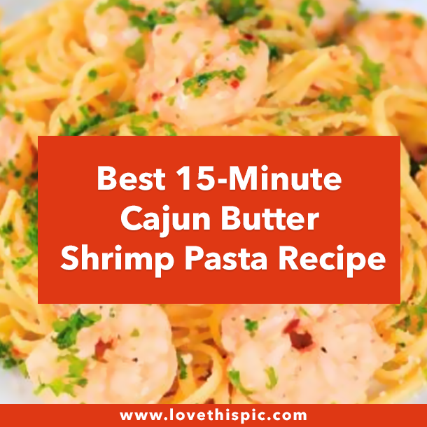 Best 15-Minute Cajun Butter Shrimp Pasta Recipe