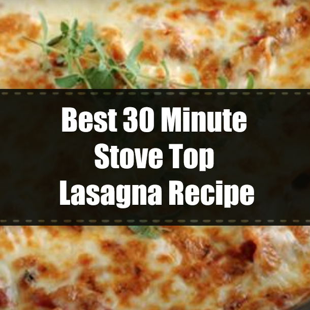 Best 30 Minute Stove Top Lasagna Recipe