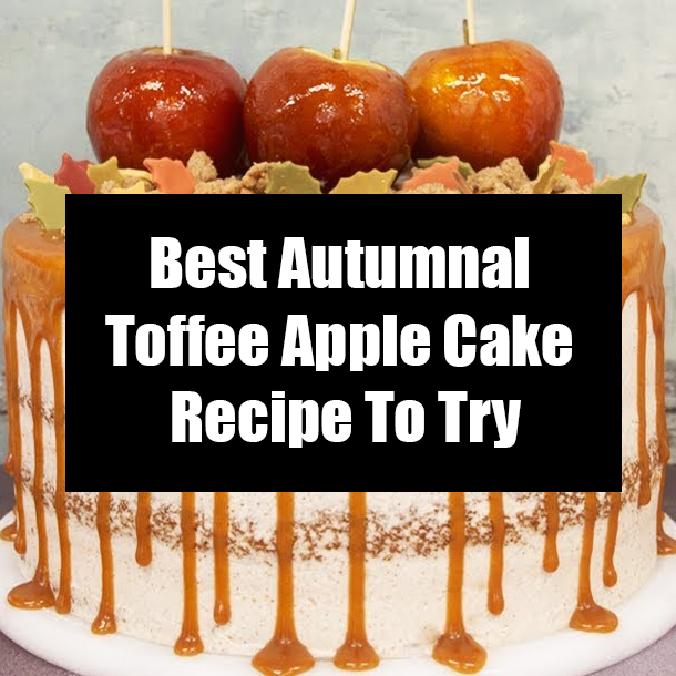 Best Autumnal Toffee Apple Cake Recipe To Try