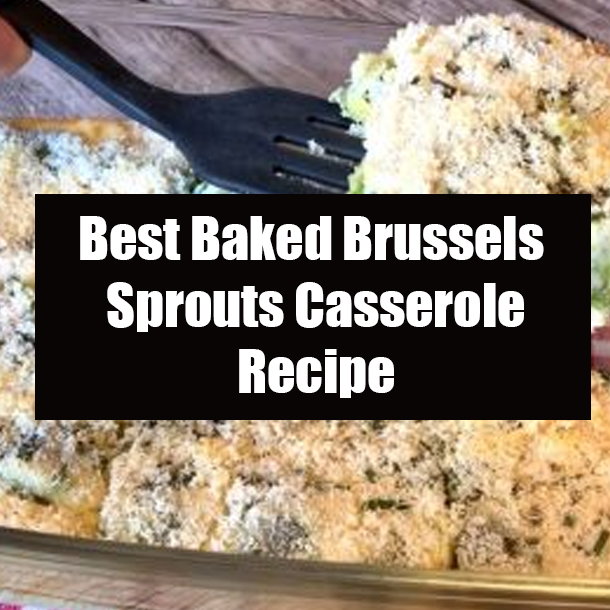 Best Baked Brussels Sprouts Casserole Recipe