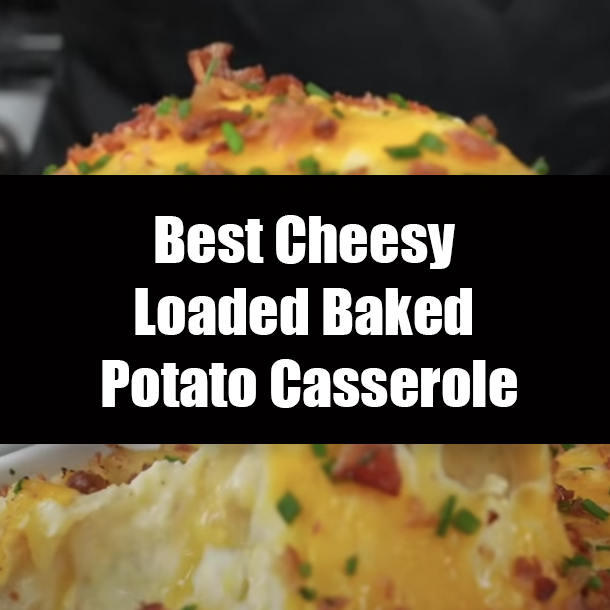 Best Cheesy Loaded Baked Potato Casserole