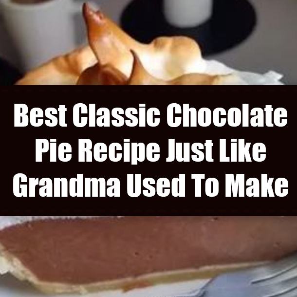 Best Classic Chocolate Pie Recipe Just Like Grandma Used To Make