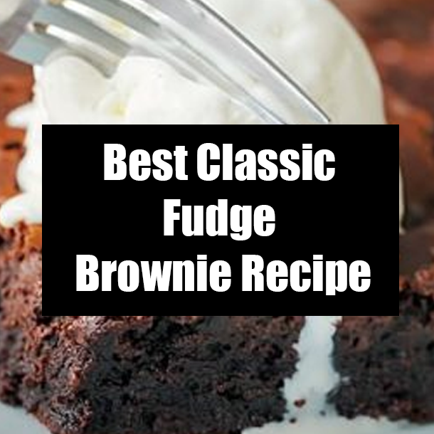 Best Classic Fudge Brownie Recipe