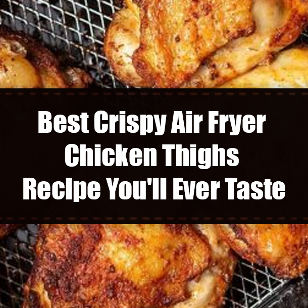 Best Crispy Air Fryer Chicken Thighs Recipe You'll Ever Taste