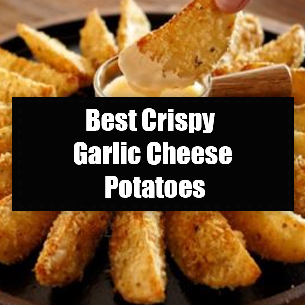 Best Crispy Garlic Cheese Potatoes