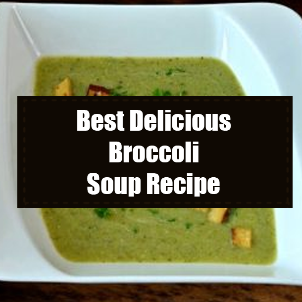 Best Delicious Broccoli Soup Recipe