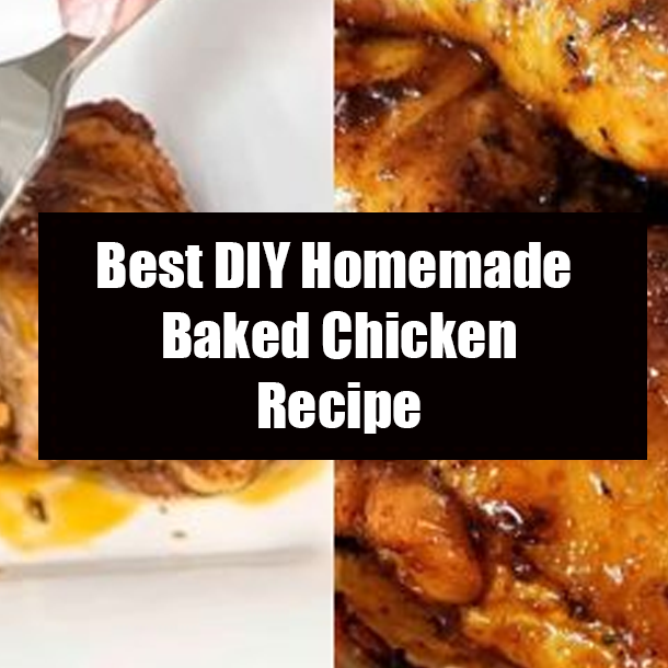 Best DIY Homemade Baked Chicken Recipe