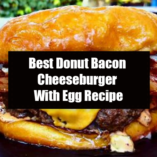 Best Donut Bacon Cheeseburger With Egg Recipe
