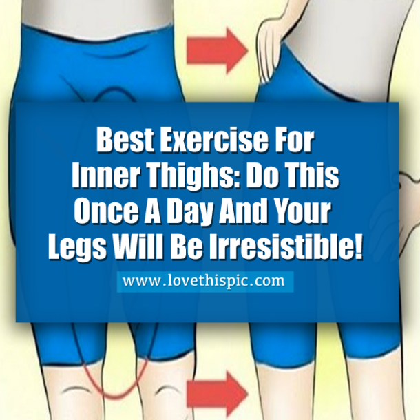 Best Exercise For Inner Thighs: Do This Once A Day And Your Legs Will Be Irresistible!
