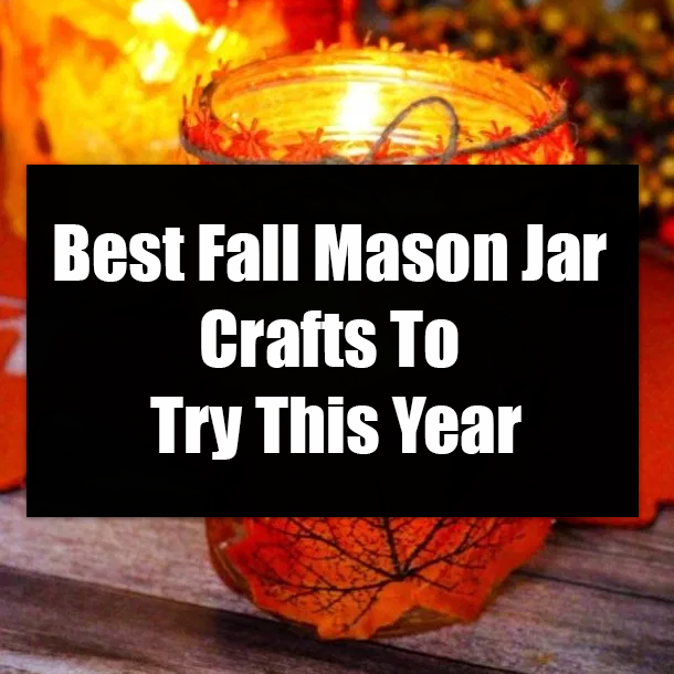Best Fall Mason Jar Crafts To Try This Year