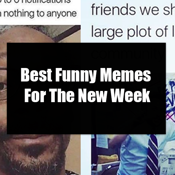 Best Funny Memes For The New Week