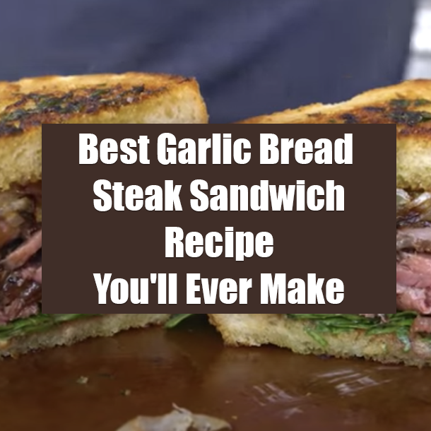 Best Garlic Bread Steak Sandwich Recipe You'll Ever Make