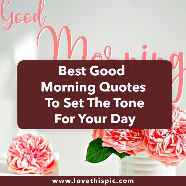 Best Good Morning Quotes To Set The Tone For Your Day
