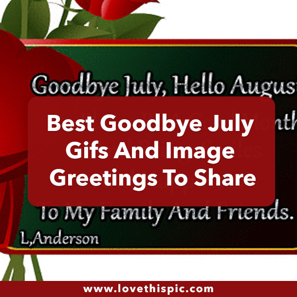 Best Goodbye July Gifs And Image Greetings To Share