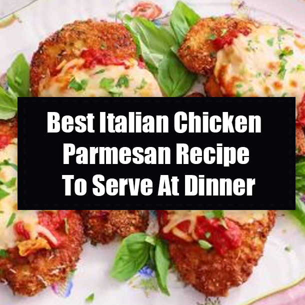 Best Italian Chicken Parmesan Recipe To Serve At Dinner