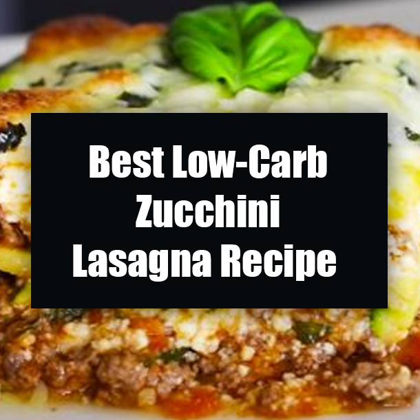 Best Low-Carb Zucchini Lasagna Recipe