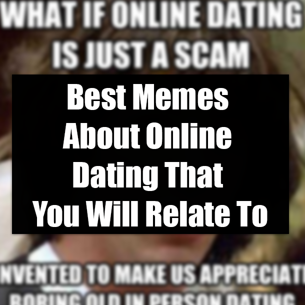 Best Memes About Online Dating That You Will Relate To