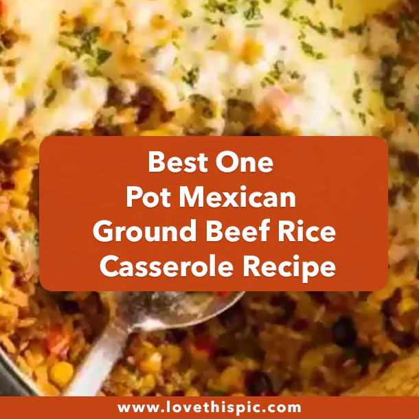 Best One Pot Mexican Ground Beef Rice Casserole Recipe