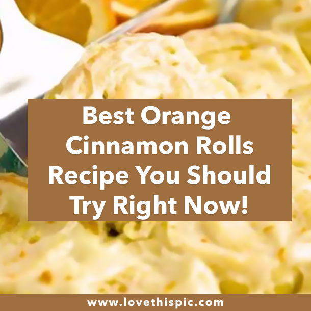 Best Orange Cinnamon Rolls Recipe You Should Try Right Now!