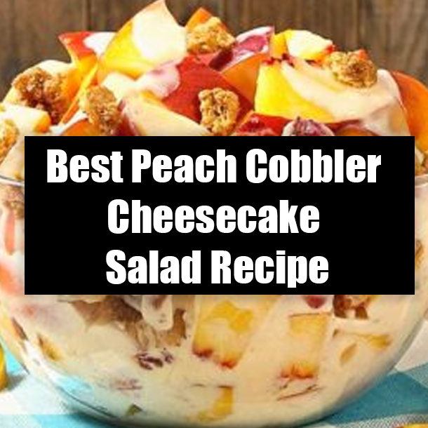 Best Peach Cobbler Cheesecake Salad Recipe