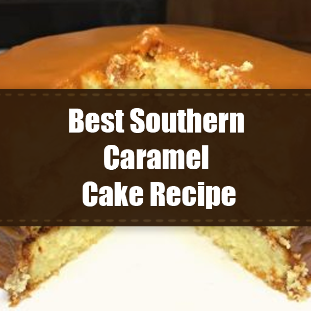 Best Southern Caramel Cake Recipe