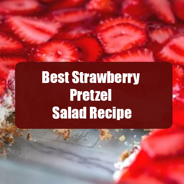 Best Strawberry Pretzel Salad Recipe