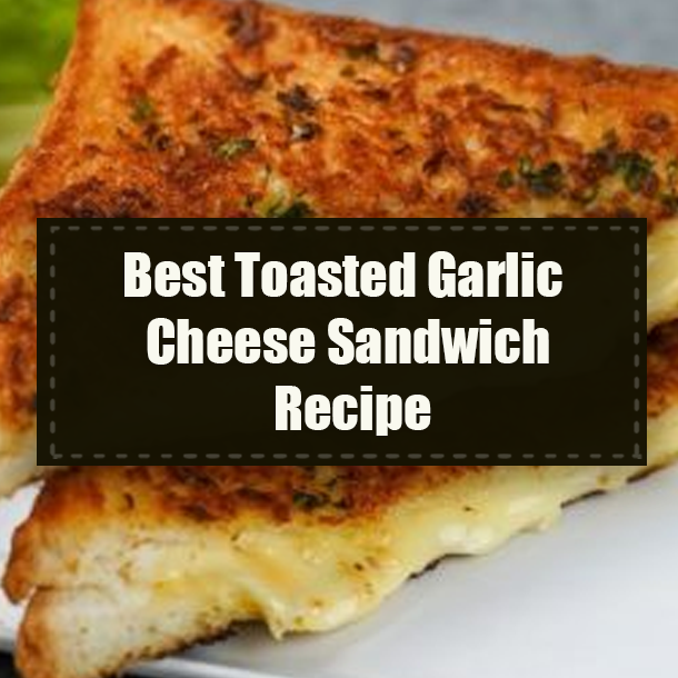 Best Toasted Garlic Cheese Sandwich Recipe