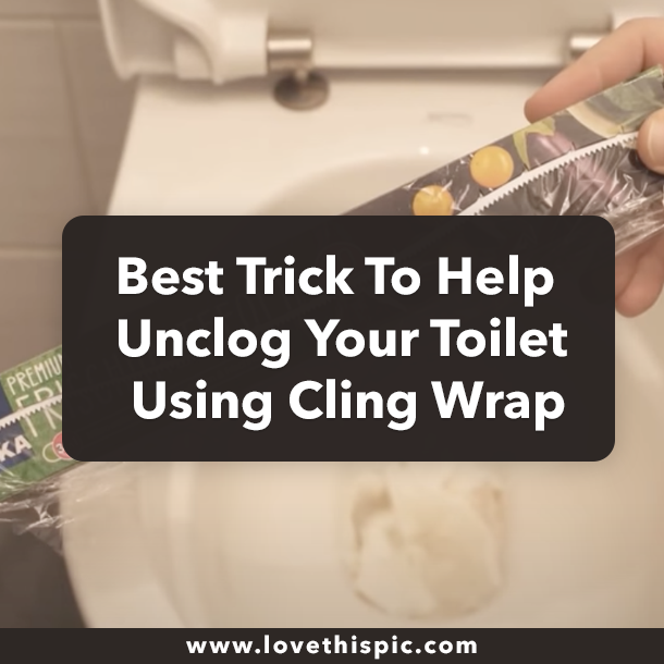 Best Trick To Help Unclog Your Toilet Using Cling Wrap