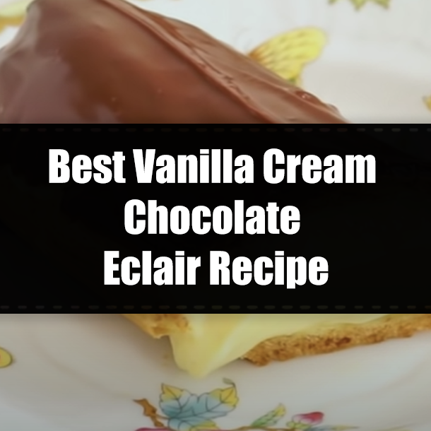 Best Vanilla Cream Chocolate Eclair Recipe