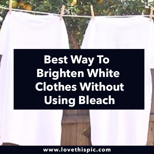 Best Way To Brighten White Clothes Without Using Bleach