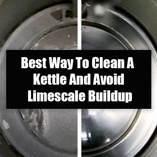 Best Way To Clean A Kettle And Avoid Limescale Buildup