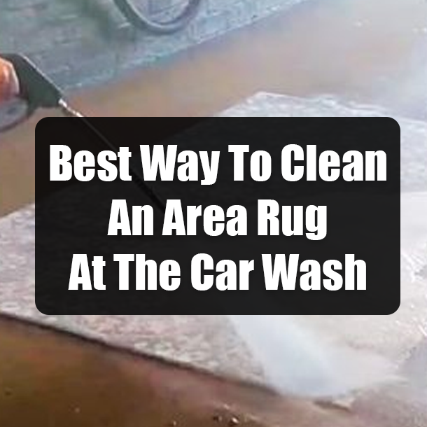 Best Way To Clean An Area Rug At The Car Wash