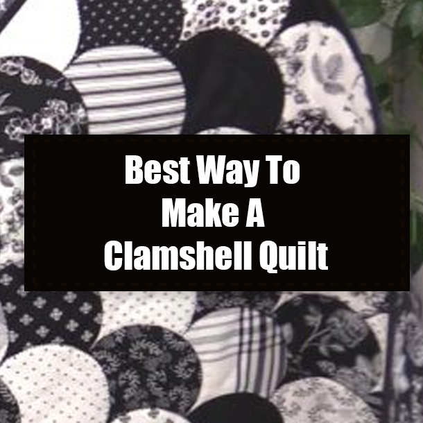 Best Way To Make A Clamshell Quilt