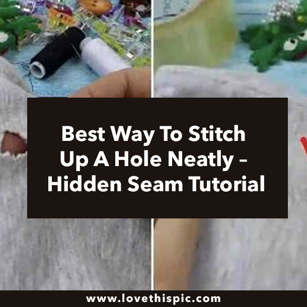 Best Way To Stitch Up A Hole Neatly – Hidden Seam Tutorial