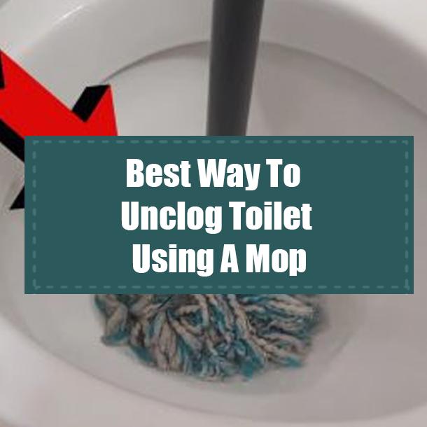 Best Way To Unclog Toilet Using A Mop