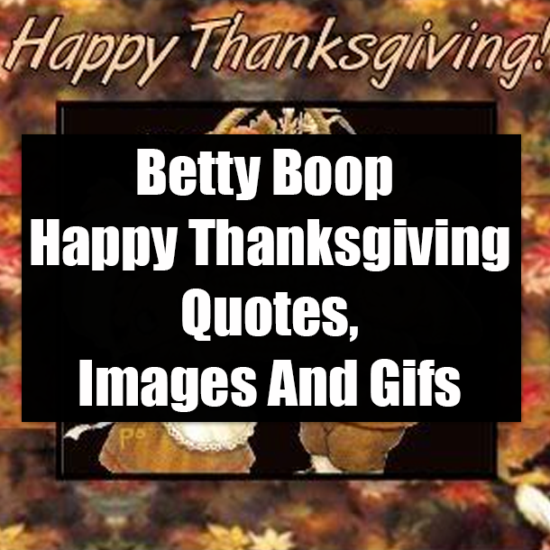 Betty Boop Happy Thanksgiving Quotes, Images And Gifs