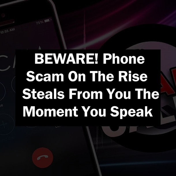 BEWARE! Phone Scam On The Rise Steals From You The Moment You Speak