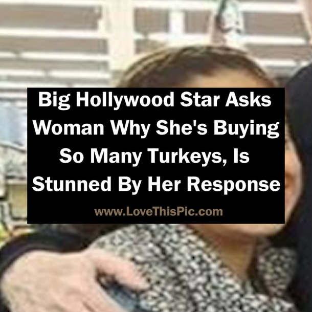 Big Hollywood Star Asks Woman Why She's Buying So Many Turkeys, Is Stunned By Her Response