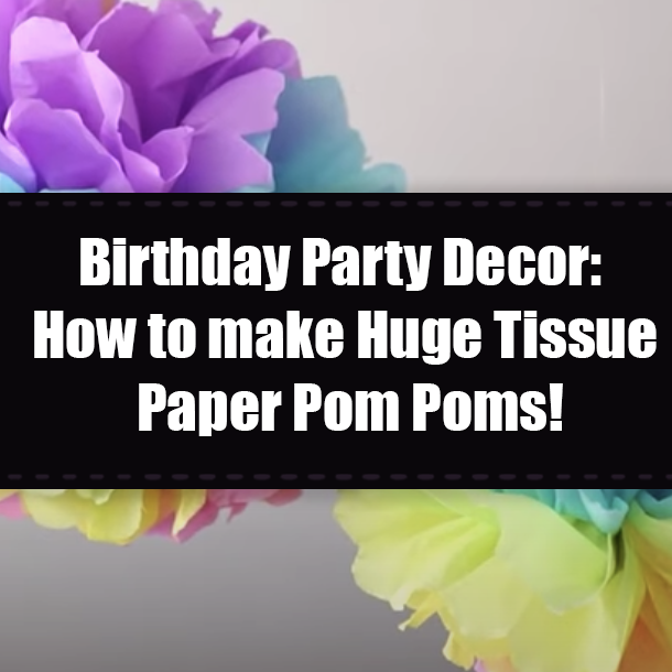 Birthday Party Decor: How to make Huge Tissue Paper Pom Poms!