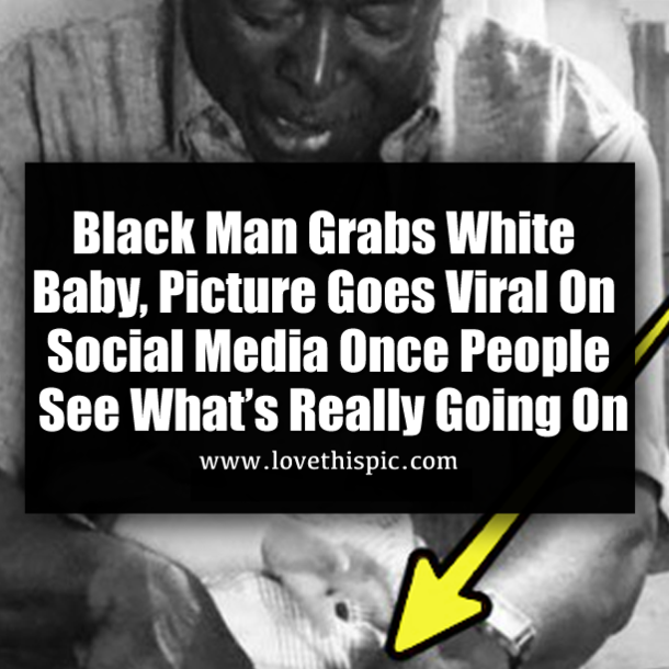 Black Man Grabs White Baby, Picture Goes Viral On Social Media Once People See What’s Really Going On