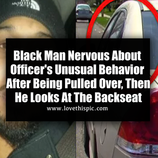 Black Man Nervous About Officer's Unusual Behavior After Being Pulled Over, Then He Looks At The Backseat