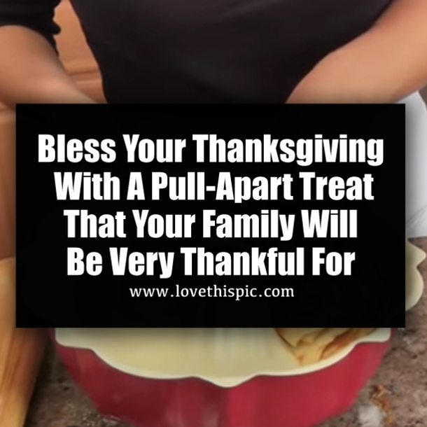 Bless Your Thanksgiving With A Pull-Apart Treat That Your Family Will Be Very Thankful For