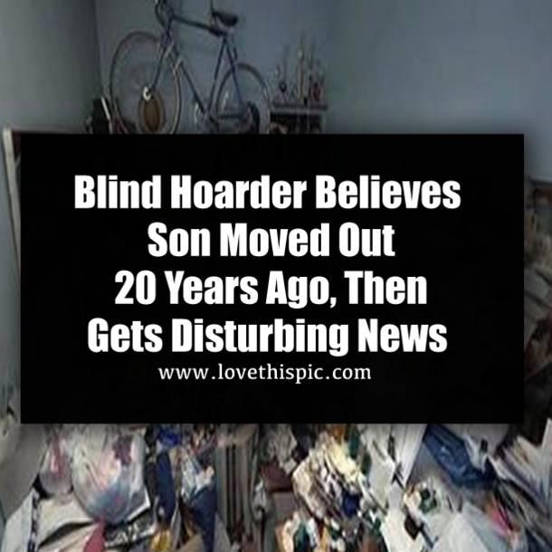 Blind Hoarder Believes Son Moved Out 20 Years Ago, Then Gets Disturbing News