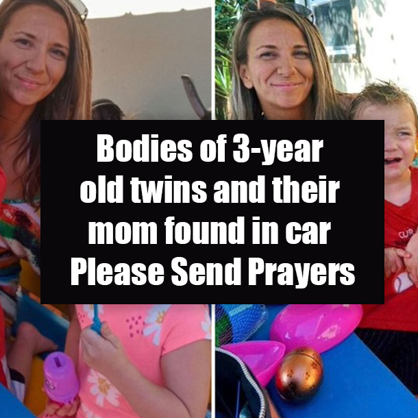 Bodies of 3-year old twins and their mom found in car - Please send prayers