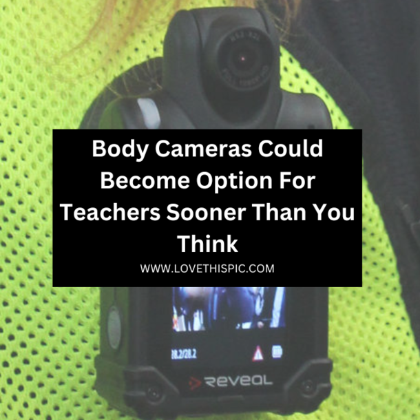 Body Cameras Could Become An Option For Teachers Sooner Than You Think