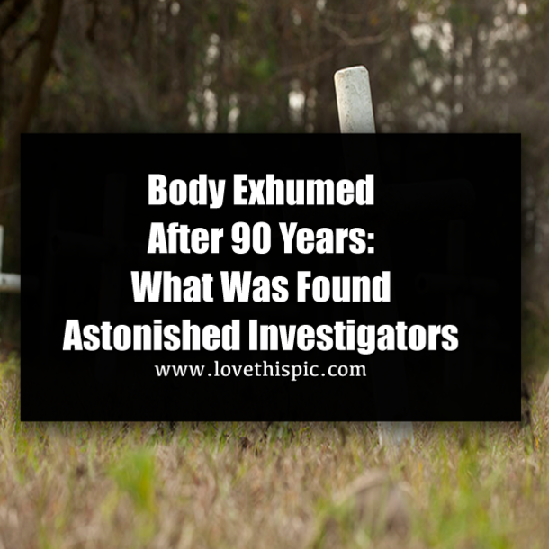 Body Exhumed After 90 Years: What Was Found Astonished Investigators