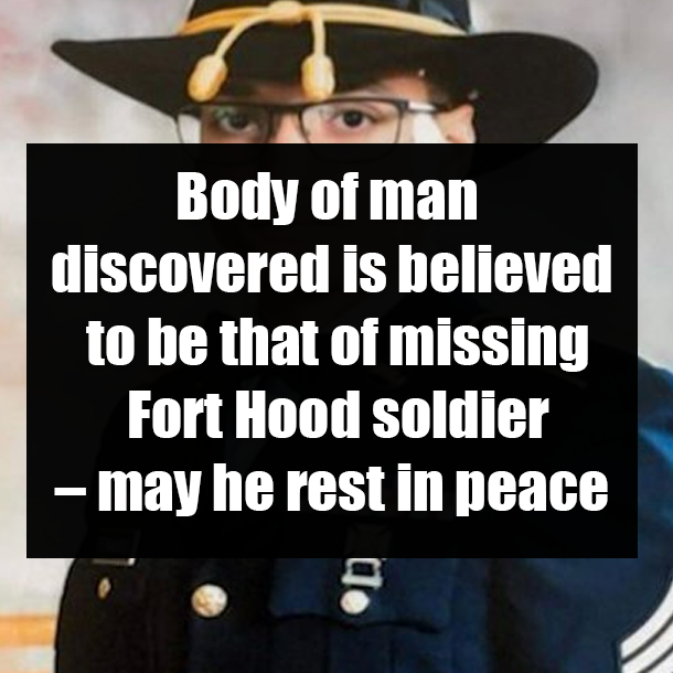 Body of man discovered is believed to be that of missing Fort Hood soldier – may he rest in peace