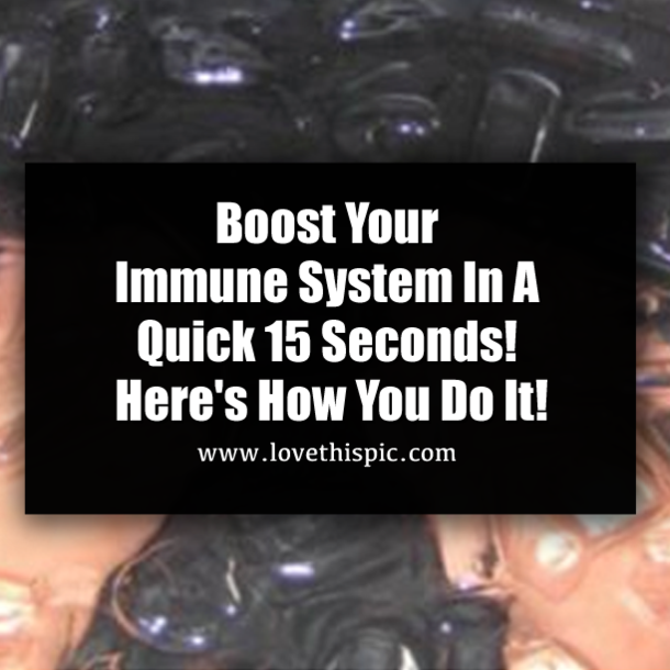 Boost Your Immune System In A Quick 15 Seconds! Here's How You Do It!