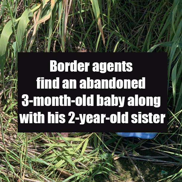Border agents find an abandoned 3-month-old baby along with his 2-year-old sister